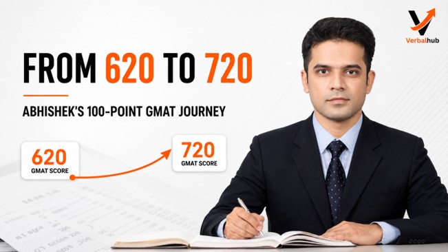 How Abhishek Kumar Improved from 620 to 720 - VerbalHub GMAT Success Story